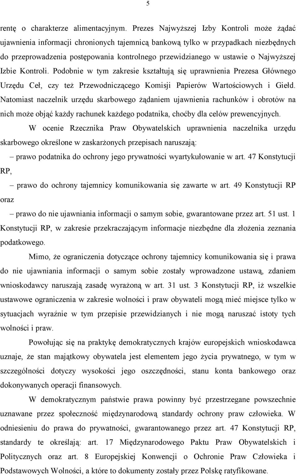 Najwyższej Izbie Kontroli. Podobnie w tym zakresie kształtują się uprawnienia Prezesa Głównego Urzędu Ceł, czy też Przewodniczącego Komisji Papierów Wartościowych i Giełd.