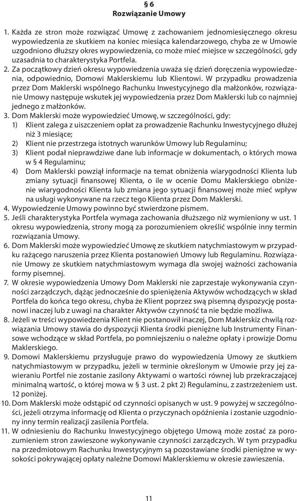 może mieć miejsce w szczególności, gdy uzasadnia to charakterystyka Portfela. 2.