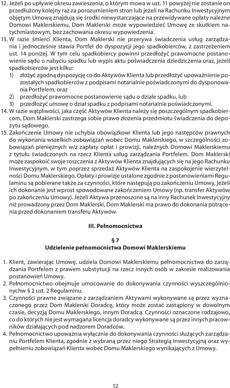 Maklerskiemu, Dom Maklerski może wypowiedzieć Umowę ze skutkiem natychmiastowym, bez zachowania okresu wypowiedzenia. 13.