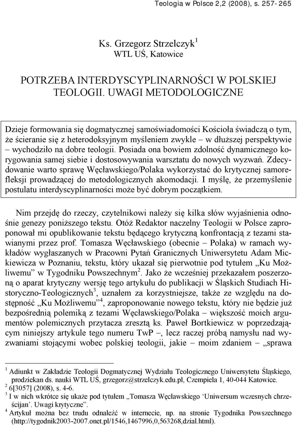 teologii. Posiada ona bowiem zdolność dynamicznego korygowania samej siebie i dostosowywania warsztatu do nowych wyzwań.