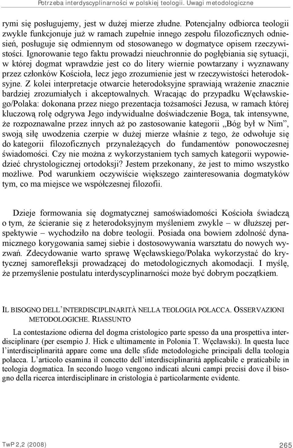 Ignorowanie tego faktu prowadzi nieuchronnie do pogłębiania się sytuacji, w której dogmat wprawdzie jest co do litery wiernie powtarzany i wyznawany przez członków Kościoła, lecz jego zrozumienie