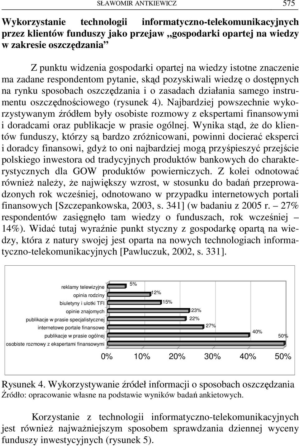 oszczędnościowego (rysunek 4). Najbardziej powszechnie wykorzystywanym źródłem były osobiste rozmowy z ekspertami finansowymi i doradcami oraz publikacje w prasie ogólnej.