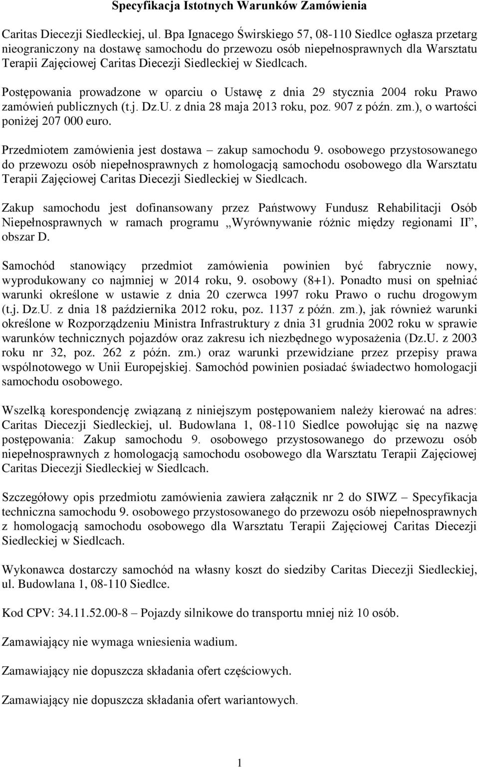 Siedlcach. Postępowania prowadzone w oparciu o Ustawę z dnia 29 stycznia 2004 roku Prawo zamówień publicznych (t.j. Dz.U. z dnia 28 maja 2013 roku, poz. 907 z późn. zm.