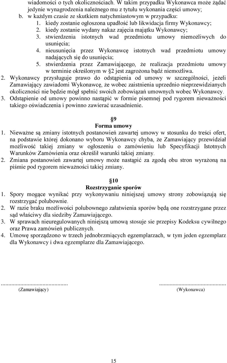 stwierdzenia istotnych wad przedmiotu umowy niemożliwych do usunięcia; 4. nieusunięcia przez Wykonawcę istotnych wad przedmiotu umowy nadających się do usunięcia; 5.