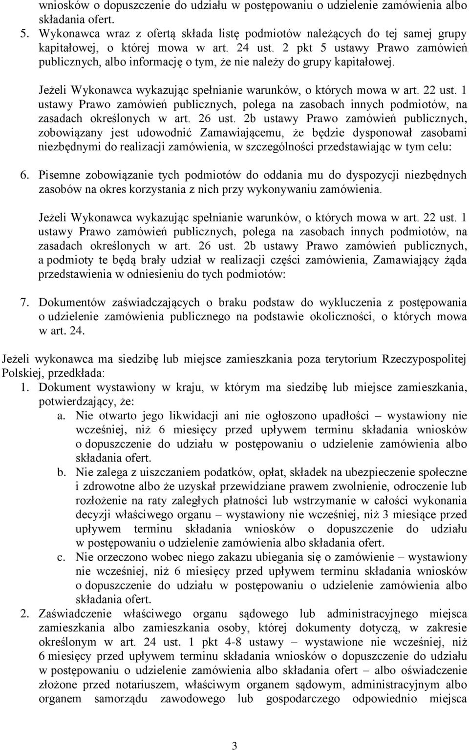 2 pkt 5 ustawy Prawo zamówień publicznych, albo informację o tym, że nie należy do grupy kapitałowej. Jeżeli Wykonawca wykazując spełnianie warunków, o których mowa w art. 22 ust.