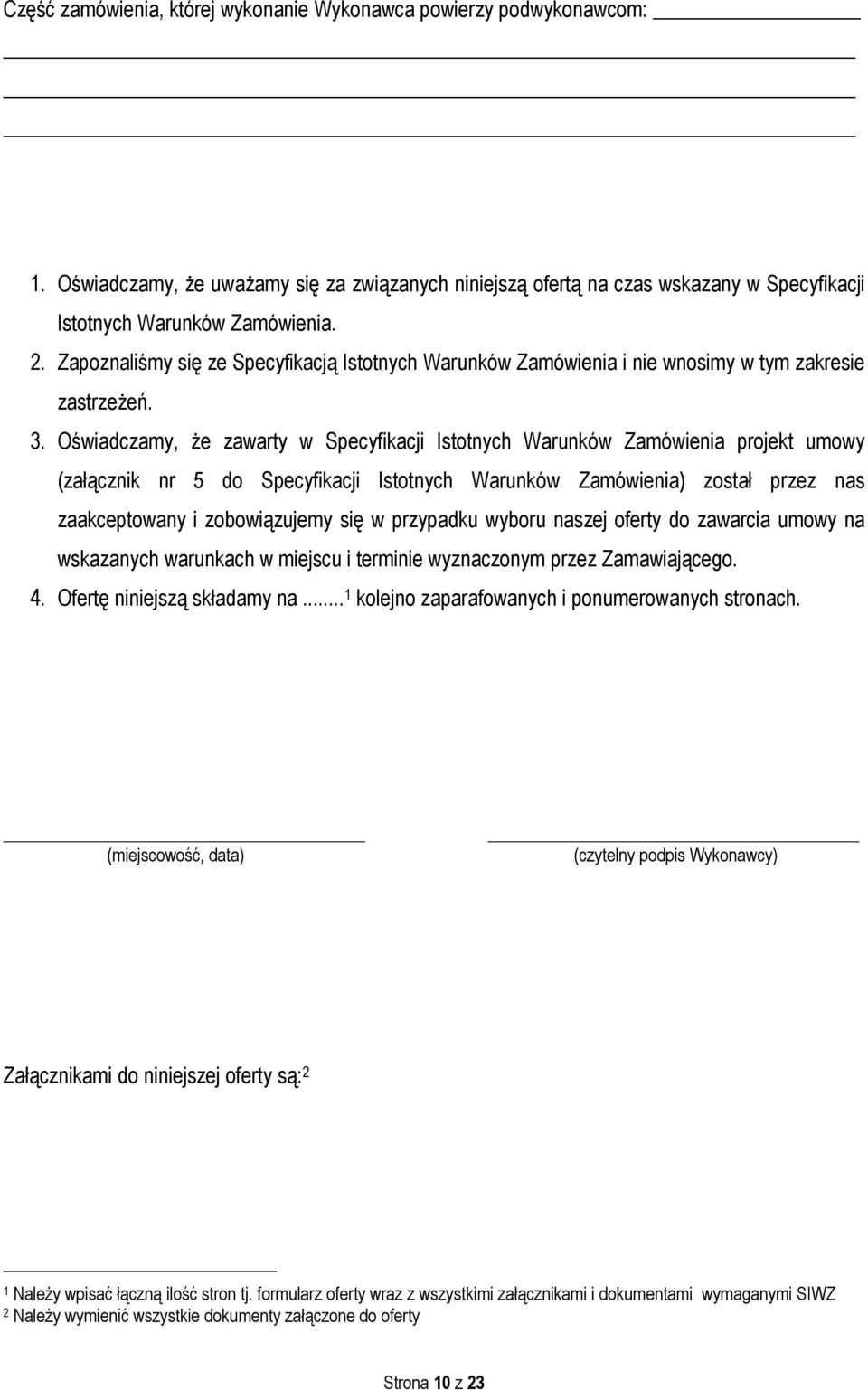 Oświadczamy, że zawarty w Specyfikacji Istotnych Warunków Zamówienia projekt umowy (załącznik nr 5 do Specyfikacji Istotnych Warunków Zamówienia) został przez nas zaakceptowany i zobowiązujemy się w