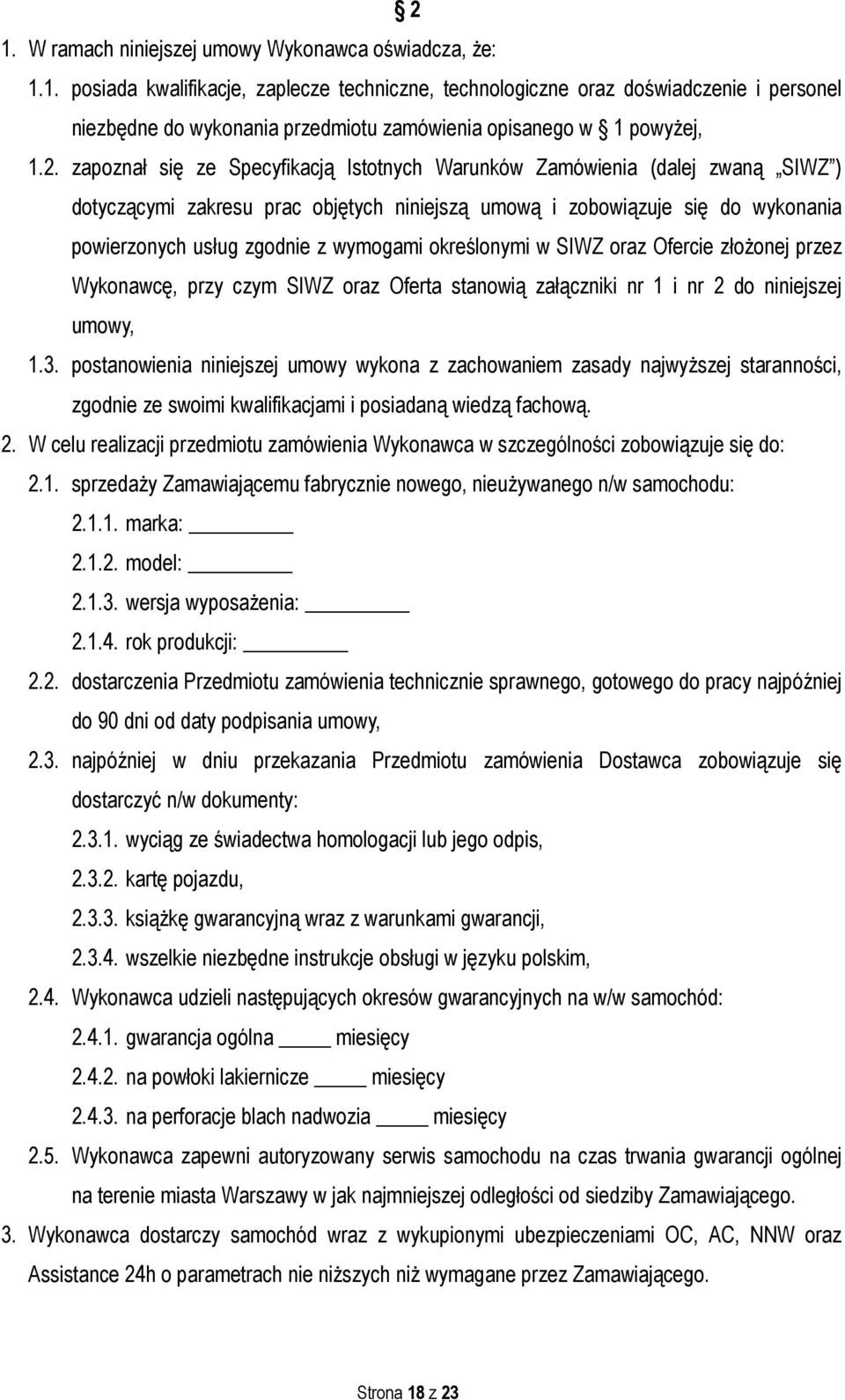 wymogami określonymi w SIWZ oraz Ofercie złożonej przez Wykonawcę, przy czym SIWZ oraz Oferta stanowią załączniki nr 1 i nr 2 do niniejszej umowy, 1.3.