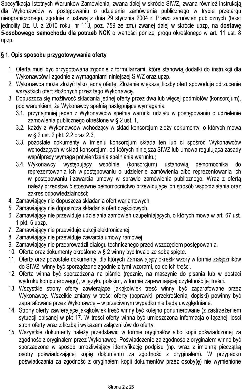 ) zwanej dalej w skrócie upzp, na dostawę 5-osobowego samochodu dla potrzeb NCK o wartości poniżej progu określonego w art. 11 ust. 8 upzp. 1. Opis sposobu przygotowywania oferty 1.