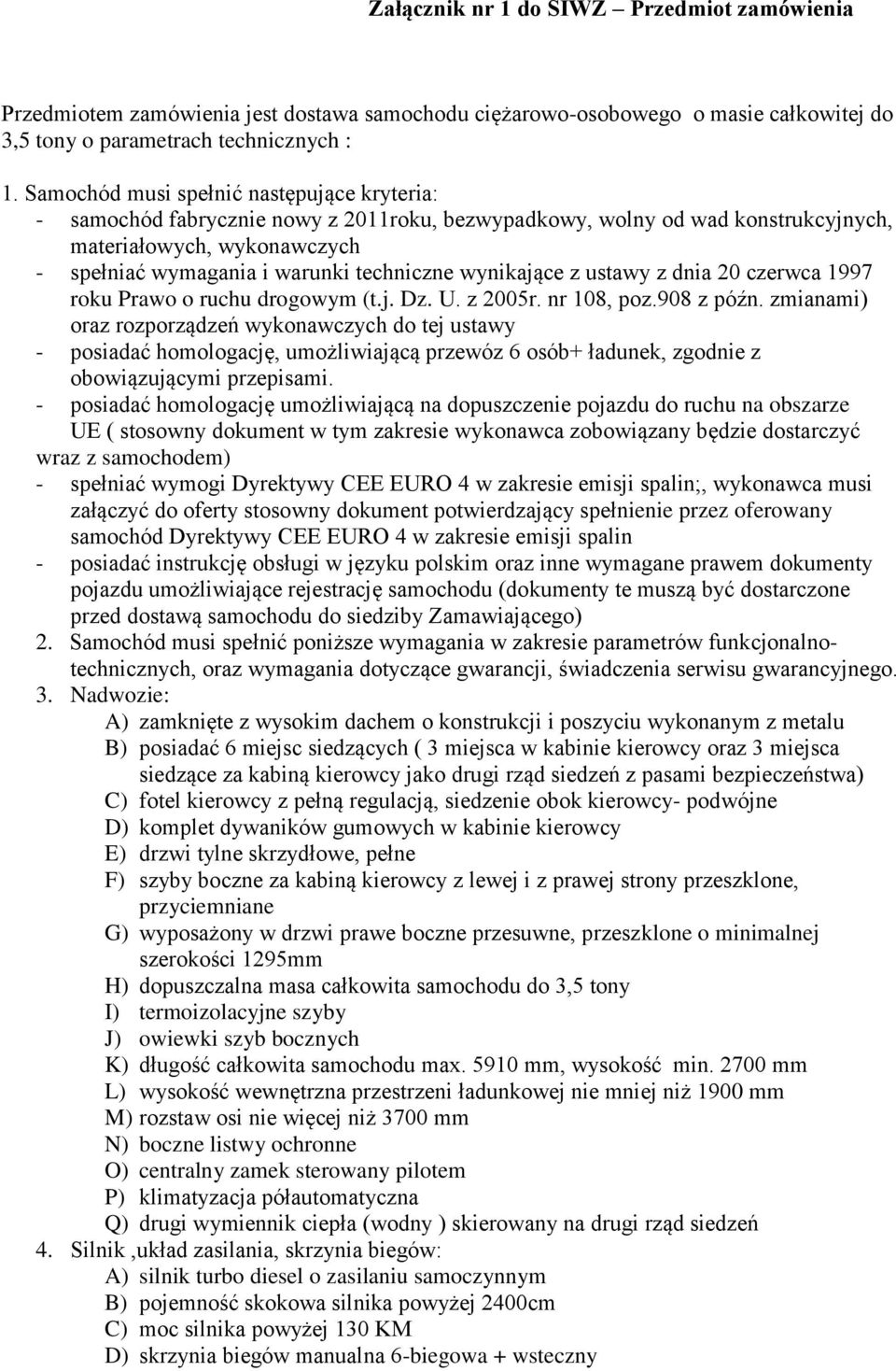 wynikające z ustawy z dnia 20 czerwca 1997 roku Prawo o ruchu drogowym (t.j. Dz. U. z 2005r. nr 108, poz.908 z późn.