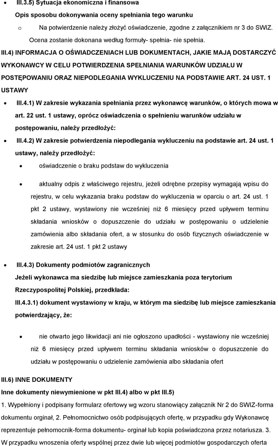 4) INFORMACJA O OŚWIADCZENIACH LUB DOKUMENTACH, JAKIE MAJĄ DOSTARCZYĆ WYKONAWCY W CELU POTWIERDZENIA SPEŁNIANIA WARUNKÓW UDZIAŁU W POSTĘPOWANIU ORAZ NIEPODLEGANIA WYKLUCZENIU NA PODSTAWIE ART. 24 UST.