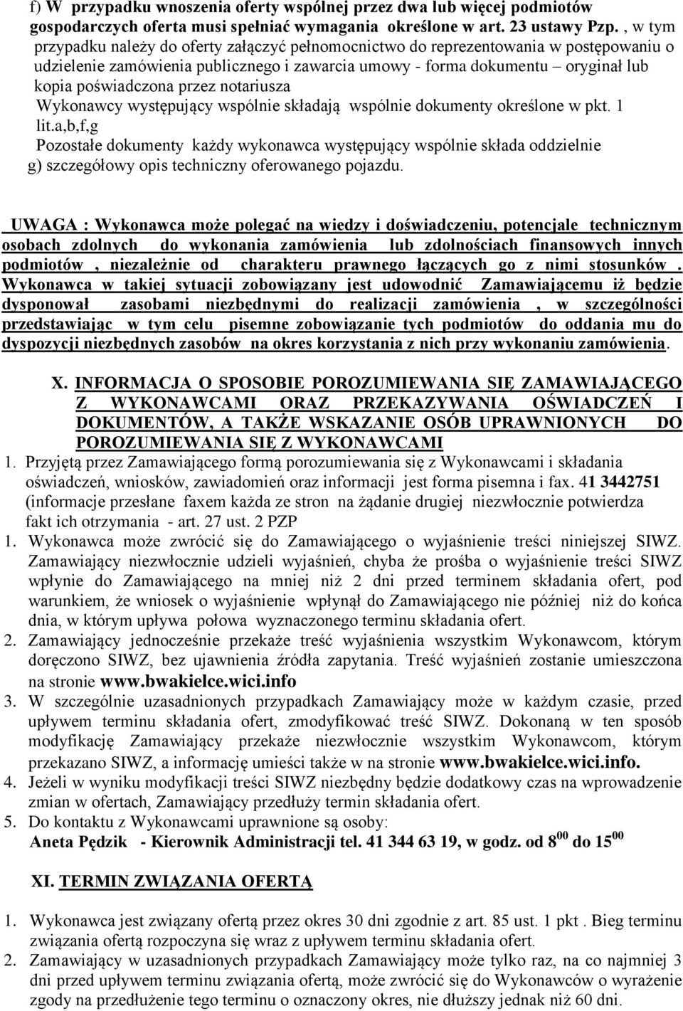 przez notariusza Wykonawcy występujący wspólnie składają wspólnie dokumenty określone w pkt. 1 lit.