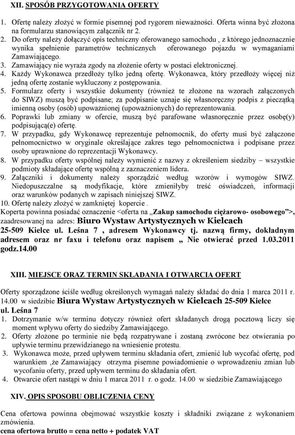 Zamawiający nie wyraża zgody na złożenie oferty w postaci elektronicznej. 4. Każdy Wykonawca przedłoży tylko jedną ofertę.