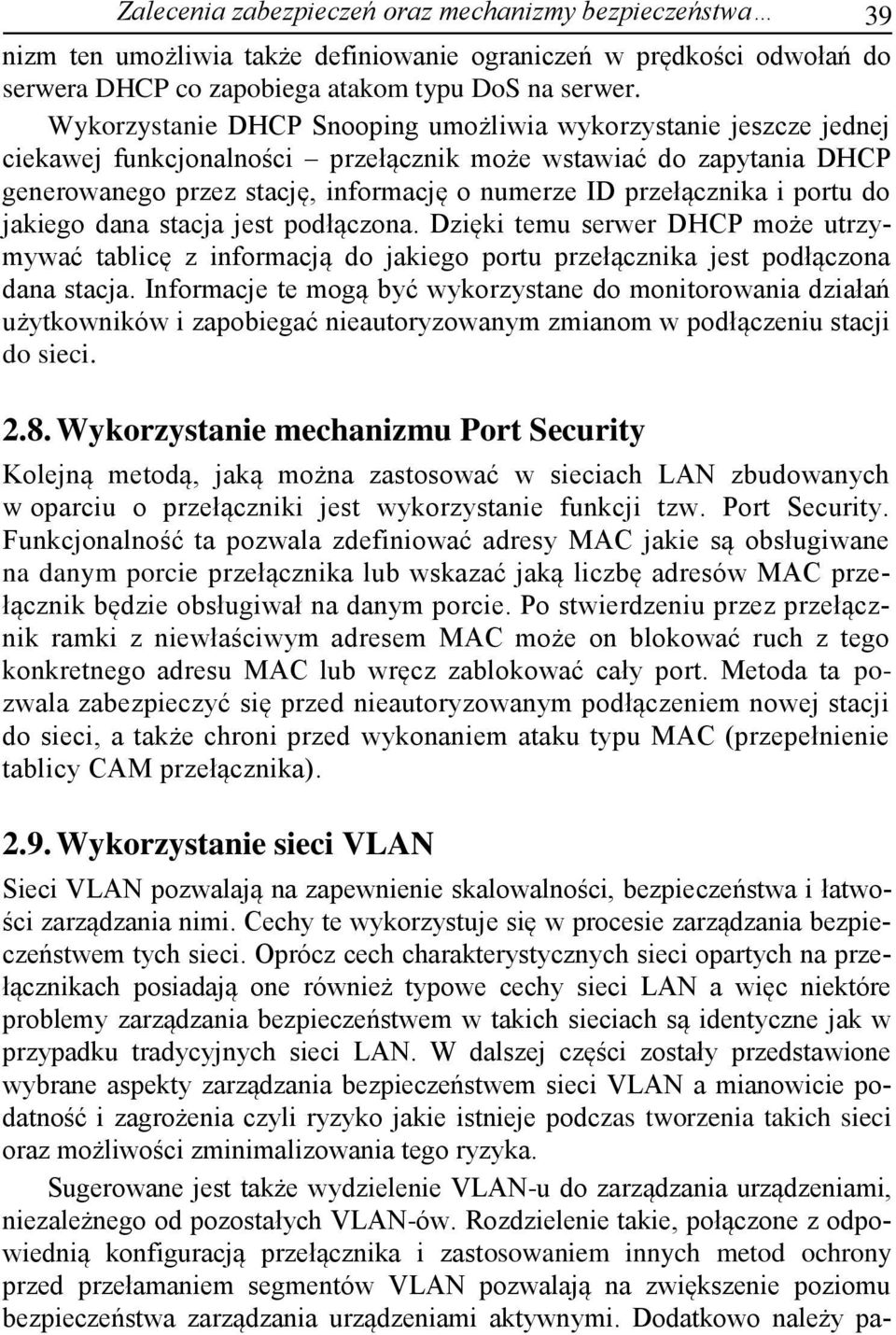 i portu do jakiego dana stacja jest podłączona. Dzięki temu serwer DHCP może utrzymywać tablicę z informacją do jakiego portu przełącznika jest podłączona dana stacja.