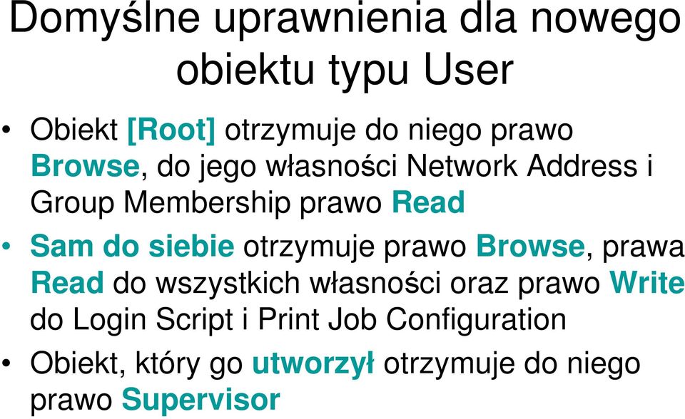 otrzymuje prawo Browse, prawa Read do wszystkich własności oraz prawo Write do Login