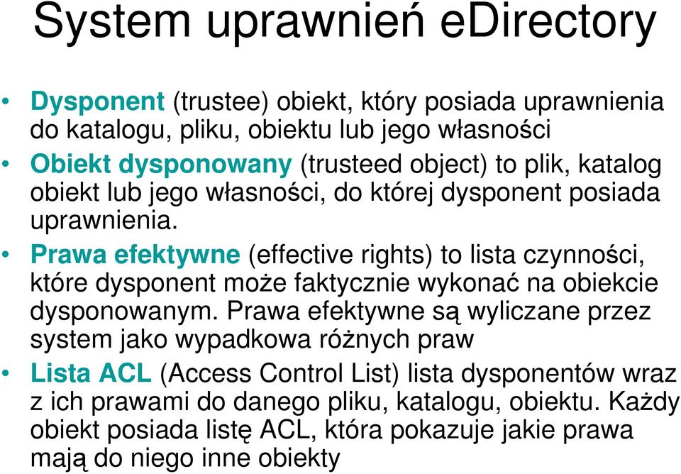 Prawa efektywne (effective rights) to lista czynności, które dysponent moŝe faktycznie wykonać na obiekcie dysponowanym.