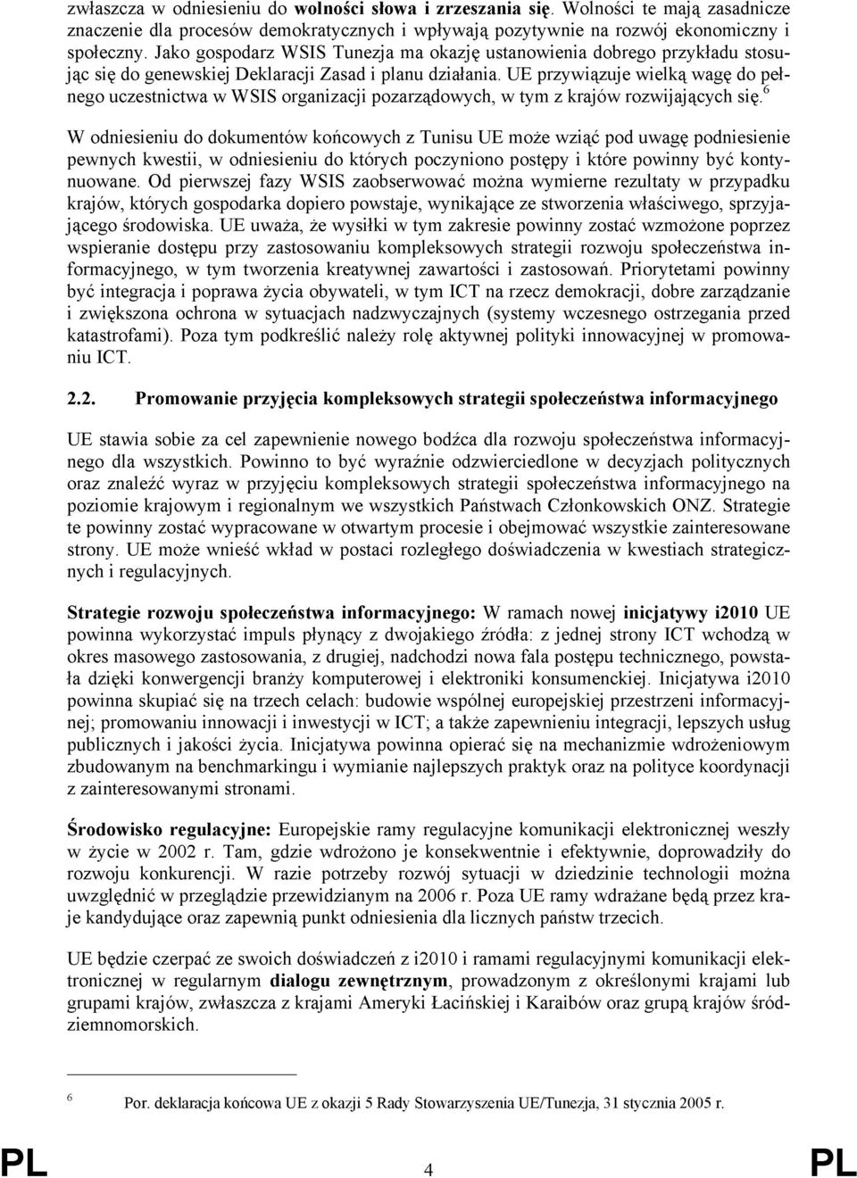 UE przywiązuje wielką wagę do pełnego uczestnictwa w WSIS organizacji pozarządowych, w tym z krajów rozwijających się.