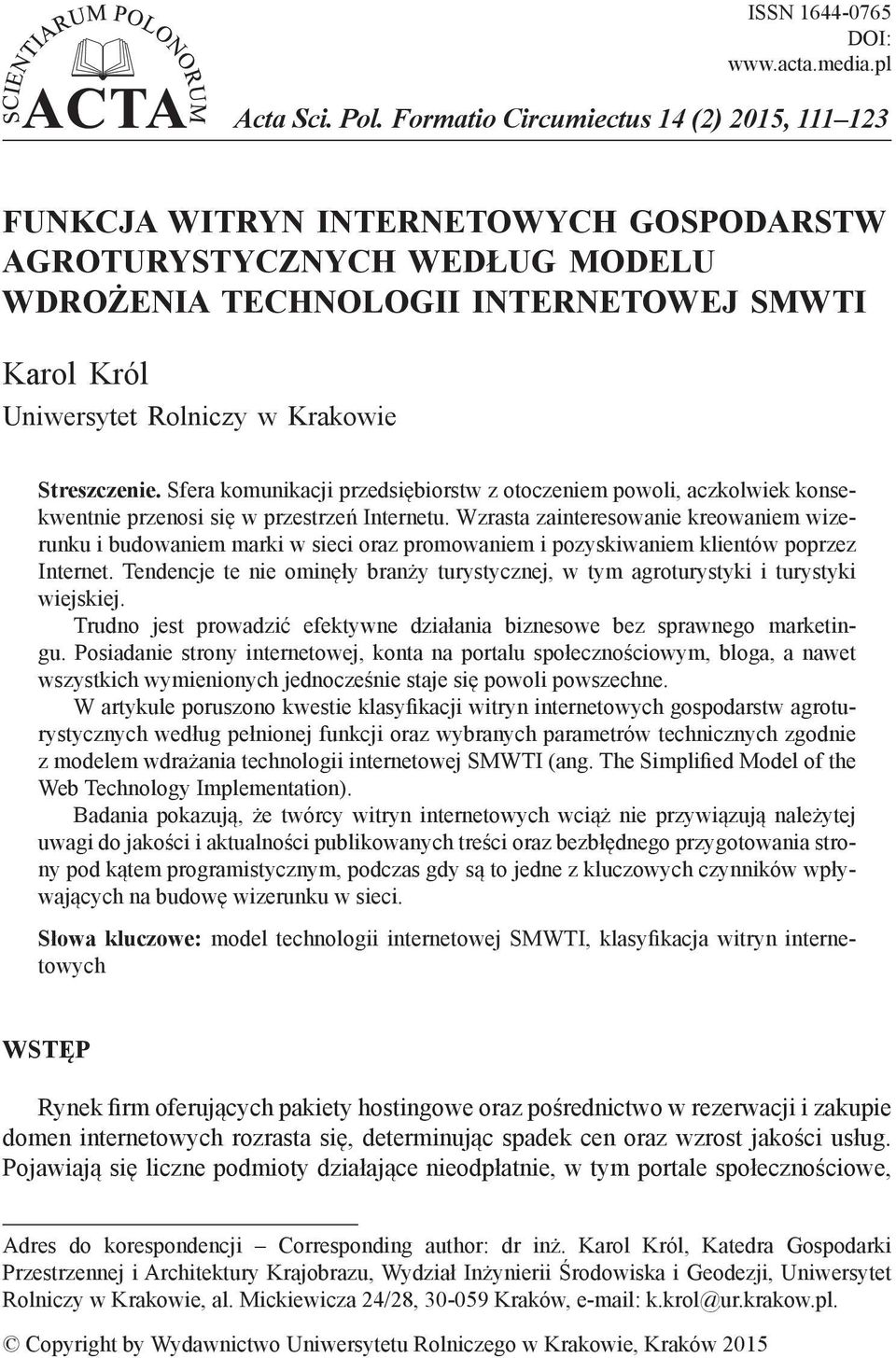 Streszczenie. Sfera komunikacji przedsiębiorstw z otoczeniem powoli, aczkolwiek konsekwentnie przenosi się w przestrzeń Internetu.