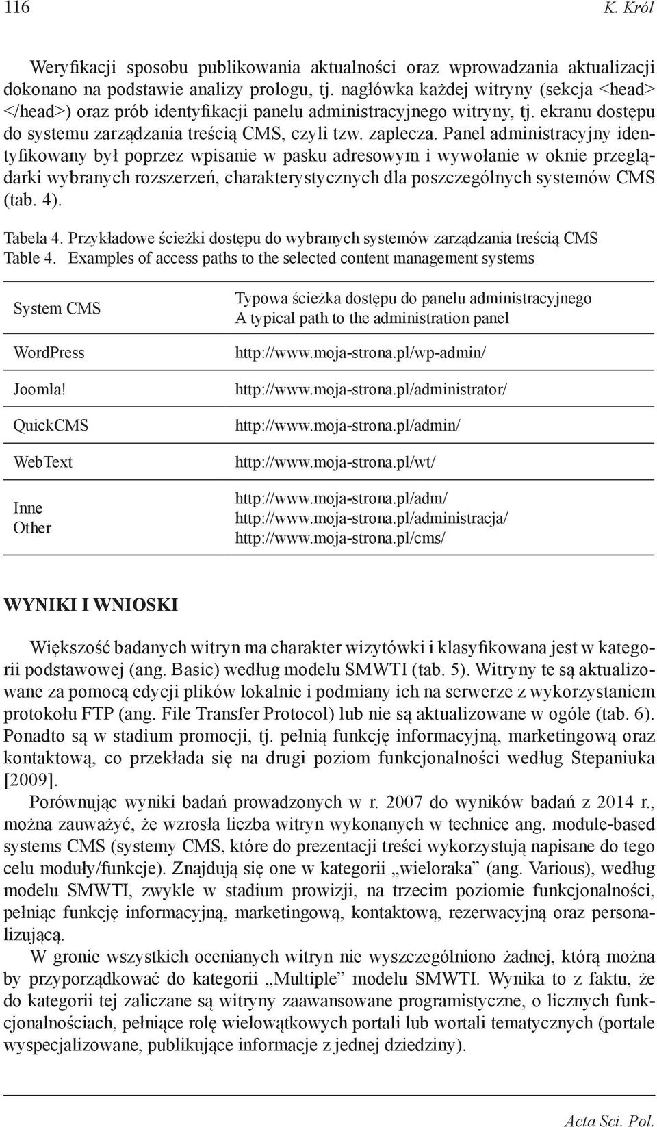 Panel administracyjny identyfikowany był poprzez wpisanie w pasku adresowym i wywołanie w oknie przeglądarki wybranych rozszerzeń, charakterystycznych dla poszczególnych systemów CMS (tab. 4).