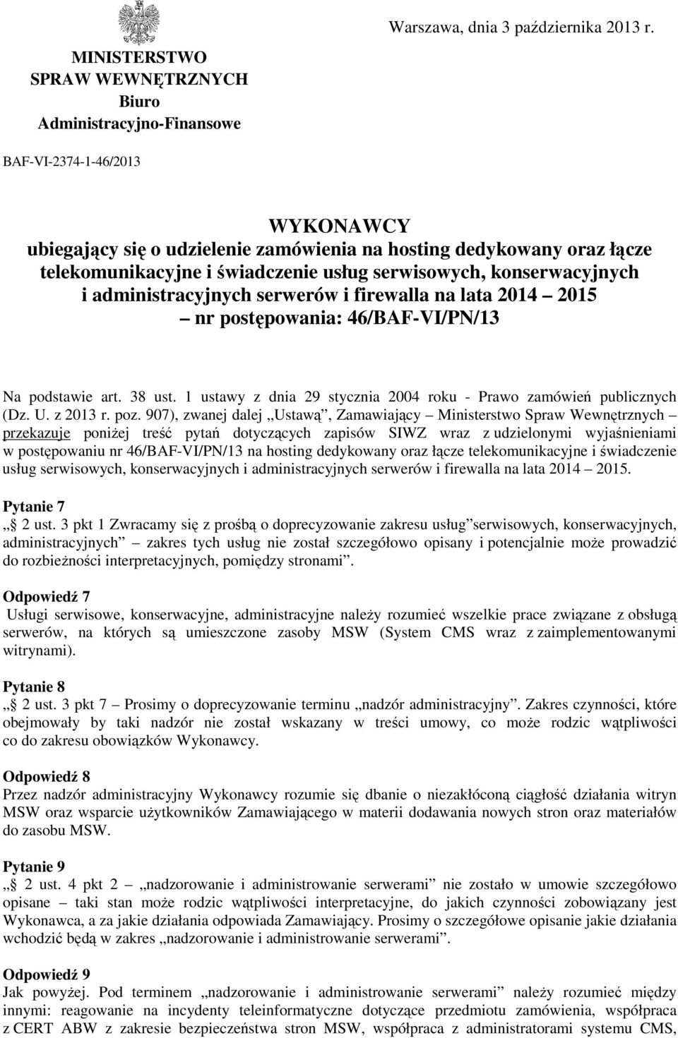 i firewalla na lata 2014 2015 nr postępowania: 46/BAF-VI/PN/13 Na podstawie art. 38 ust. 1 ustawy z dnia 29 stycznia 2004 roku - Prawo zamówień publicznych (Dz. U. z 2013 r. poz.