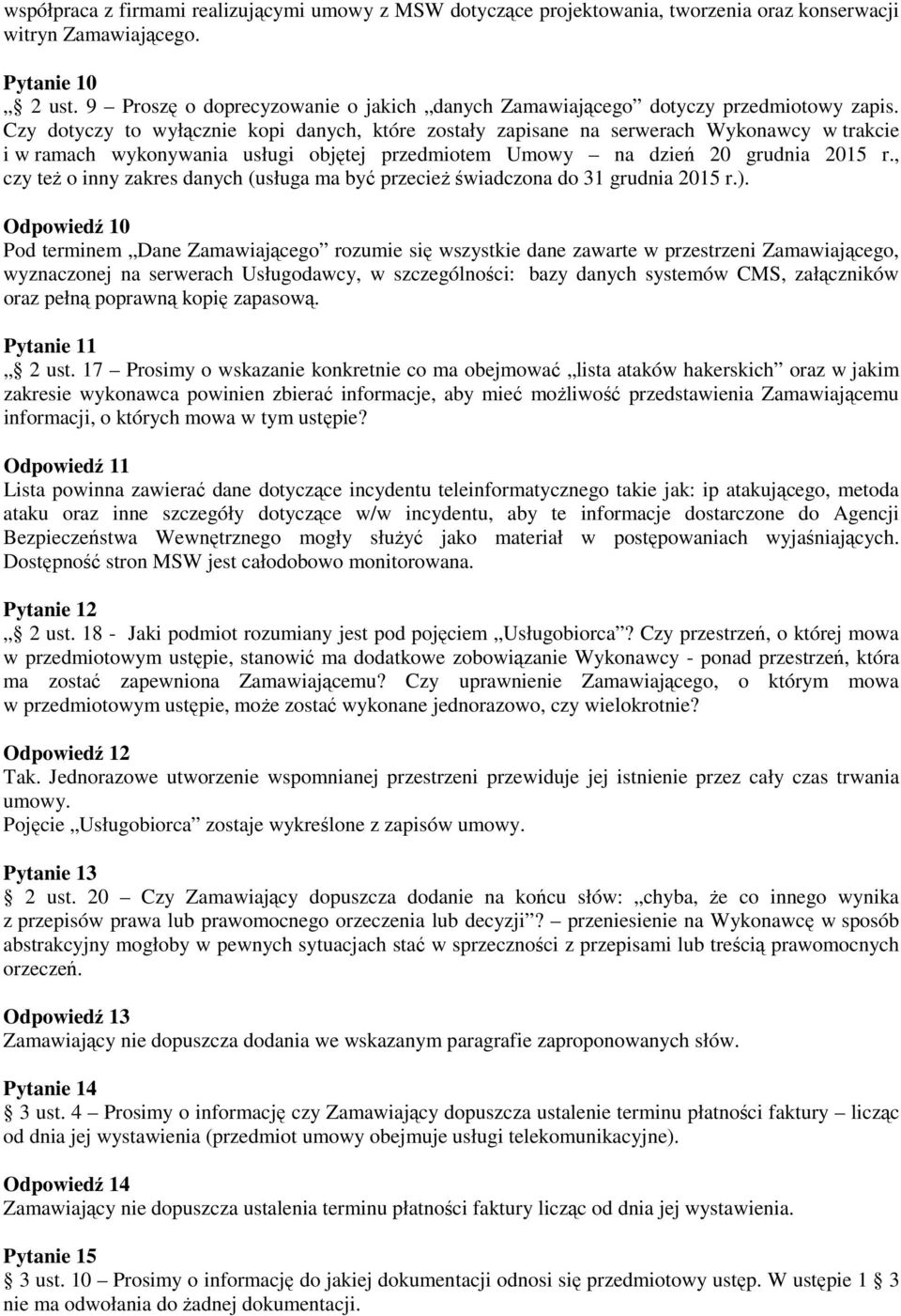 Czy dotyczy to wyłącznie kopi danych, które zostały zapisane na serwerach Wykonawcy w trakcie i w ramach wykonywania usługi objętej przedmiotem Umowy na dzień 20 grudnia 2015 r.