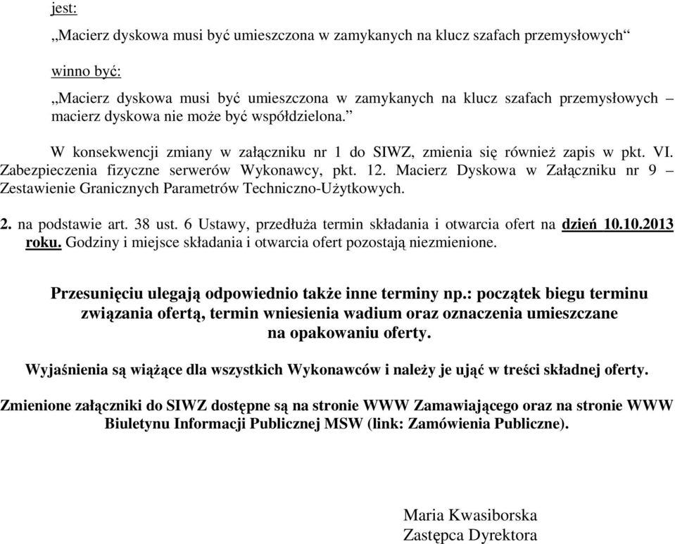 Macierz Dyskowa w Załączniku nr 9 Zestawienie Granicznych Parametrów Techniczno-Użytkowych. 2. na podstawie art. 38 ust. 6 Ustawy, przedłuża termin składania i otwarcia ofert na dzień 10.10.2013 roku.