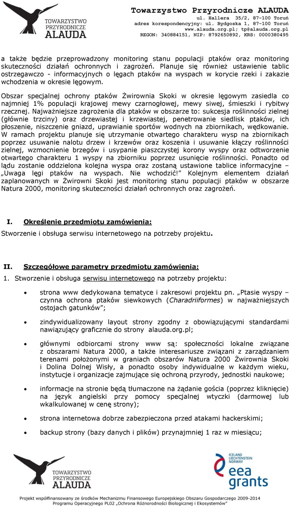 Obszar specjalnej ochrony ptaków Żwirownia Skoki w okresie lęgowym zasiedla co najmniej 1% populacji krajowej mewy czarnogłowej, mewy siwej, śmieszki i rybitwy rzecznej.