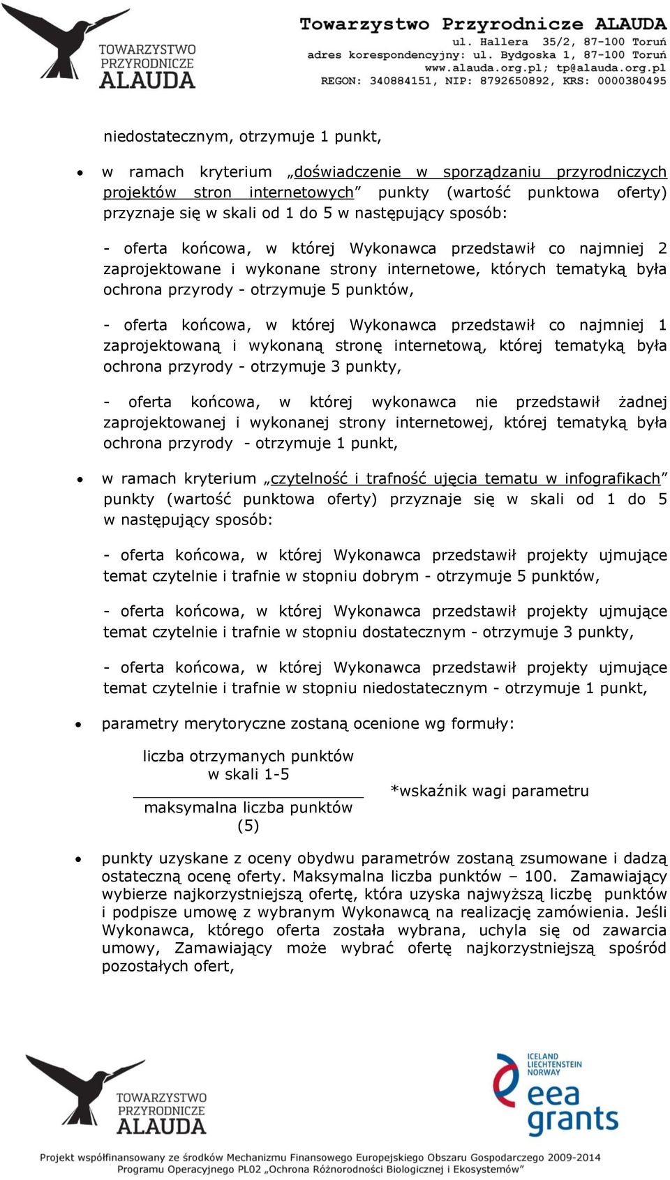 końcowa, w której Wykonawca przedstawił co najmniej 1 zaprojektowaną i wykonaną stronę internetową, której tematyką była ochrona przyrody - otrzymuje 3 punkty, - oferta końcowa, w której wykonawca