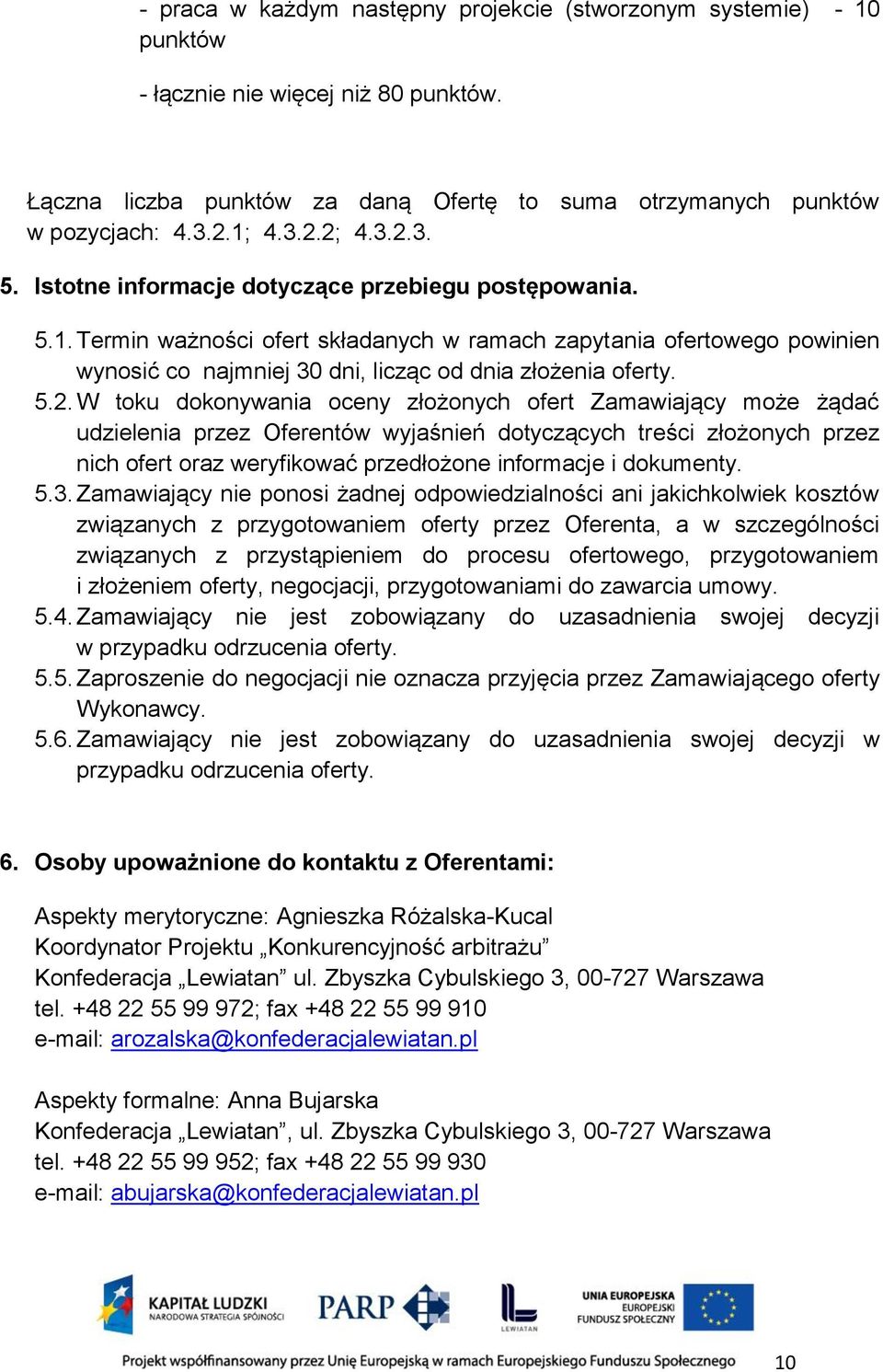 5.2. W toku dokonywania oceny złożonych ofert Zamawiający może żądać udzielenia przez Oferentów wyjaśnień dotyczących treści złożonych przez nich ofert oraz weryfikować przedłożone informacje i