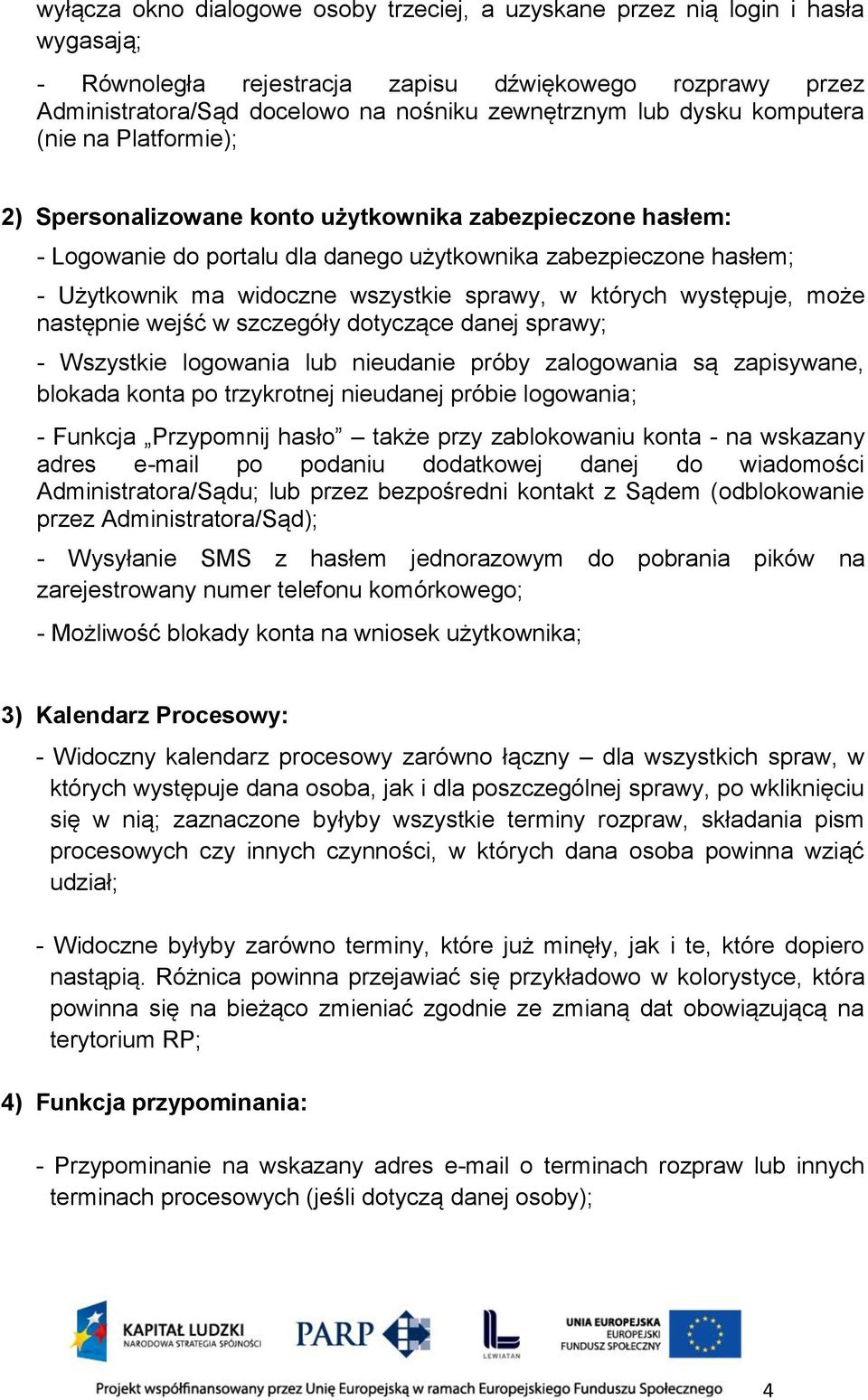 sprawy, w których występuje, może następnie wejść w szczegóły dotyczące danej sprawy; - Wszystkie logowania lub nieudanie próby zalogowania są zapisywane, blokada konta po trzykrotnej nieudanej