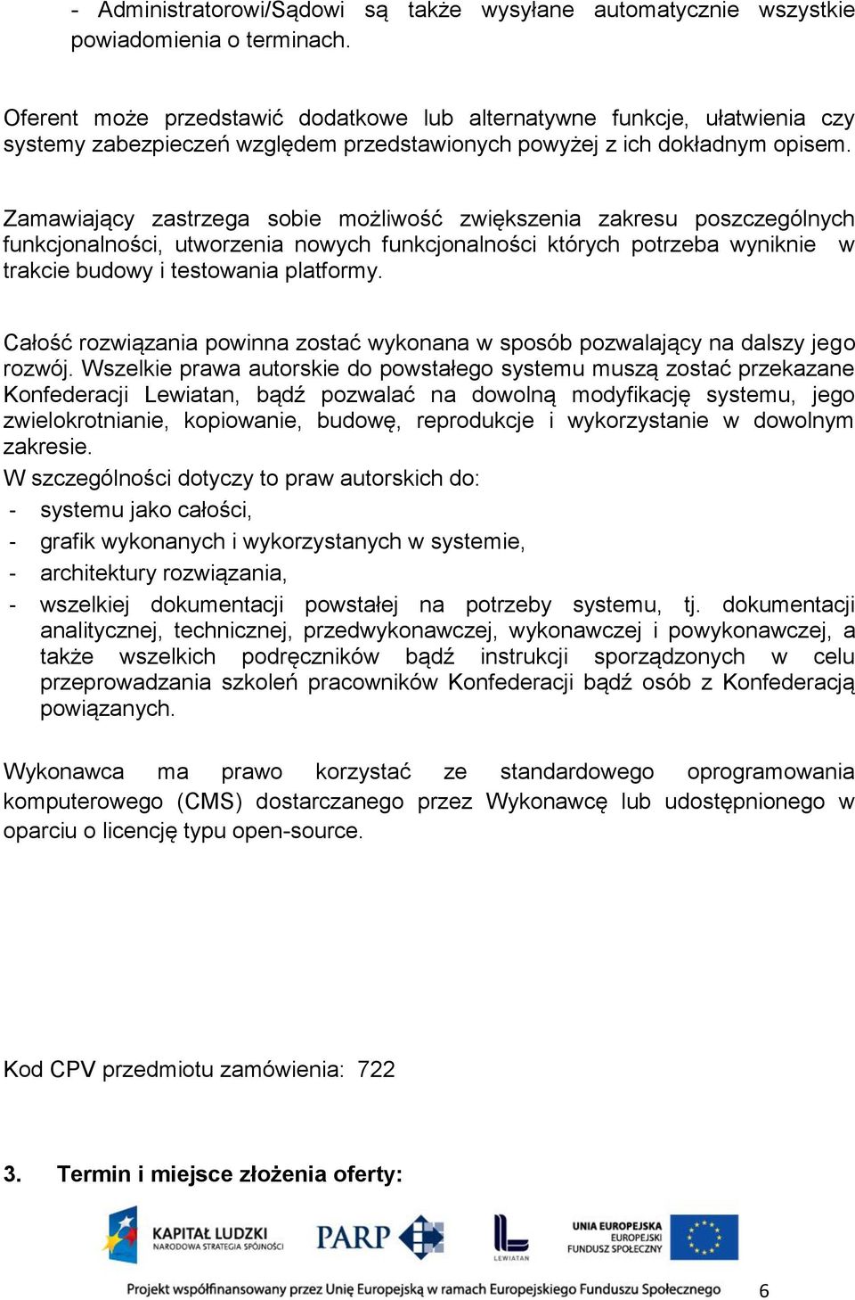 Zamawiający zastrzega sobie możliwość zwiększenia zakresu poszczególnych funkcjonalności, utworzenia nowych funkcjonalności których potrzeba wyniknie w trakcie budowy i testowania platformy.