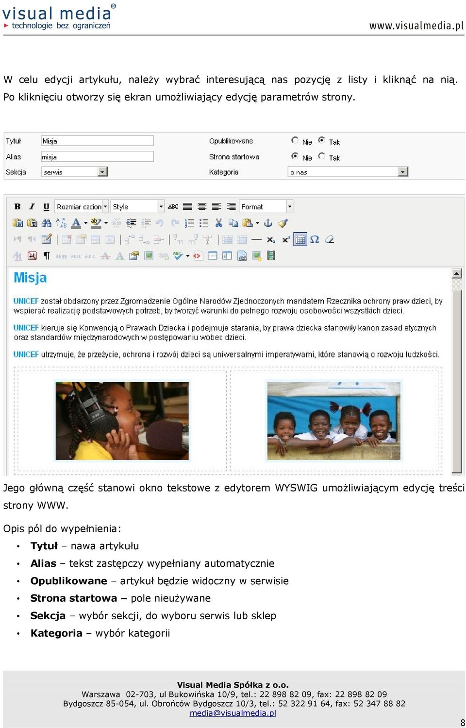 Jego główną część stanowi okno tekstowe z edytorem WYSWIG umożliwiającym edycję treści strony WWW.
