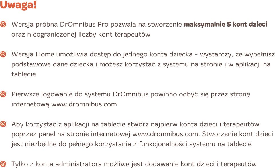 wystarczy, że wypełnisz podstawowe dane dziecka i możesz korzystać z systemu na stronie i w aplikacji na tablecie Pierwsze logowanie do systemu DrOmnibus powinno odbyć się przez