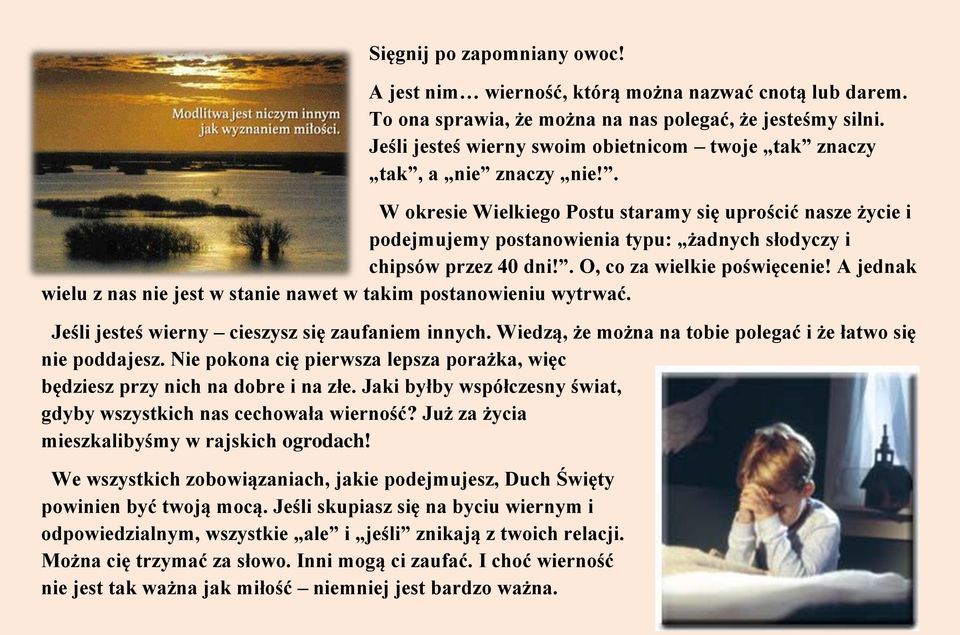 . W okresie Wielkiego Postu staramy się uprościć nasze życie i podejmujemy postanowienia typu: żadnych słodyczy i chipsów przez 40 dni!. O, co za wielkie poświęcenie!