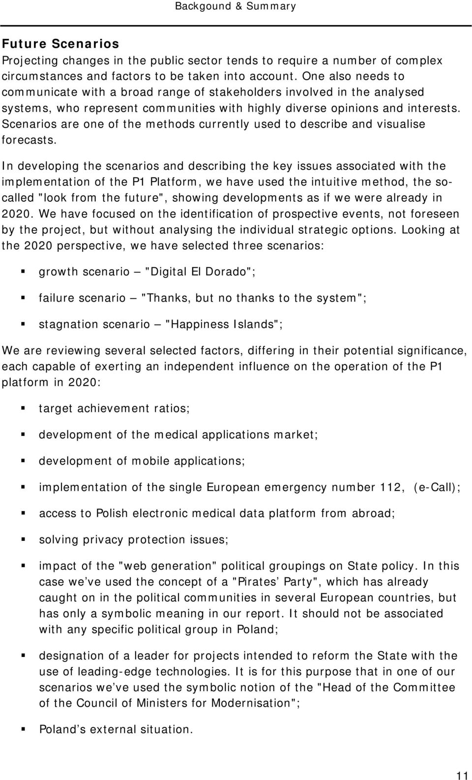 Scenarios are one of the methods currently used to describe and visualise forecasts.