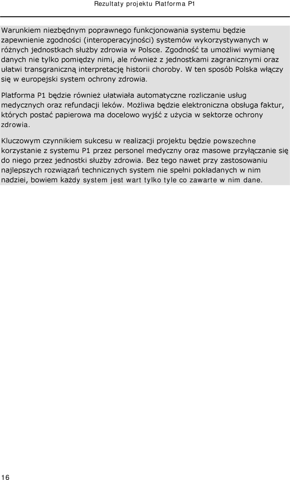 W ten sposób Polska włączy się w europejski system ochrony zdrowia. Platforma P1 będzie również ułatwiała automatyczne rozliczanie usług medycznych oraz refundacji leków.