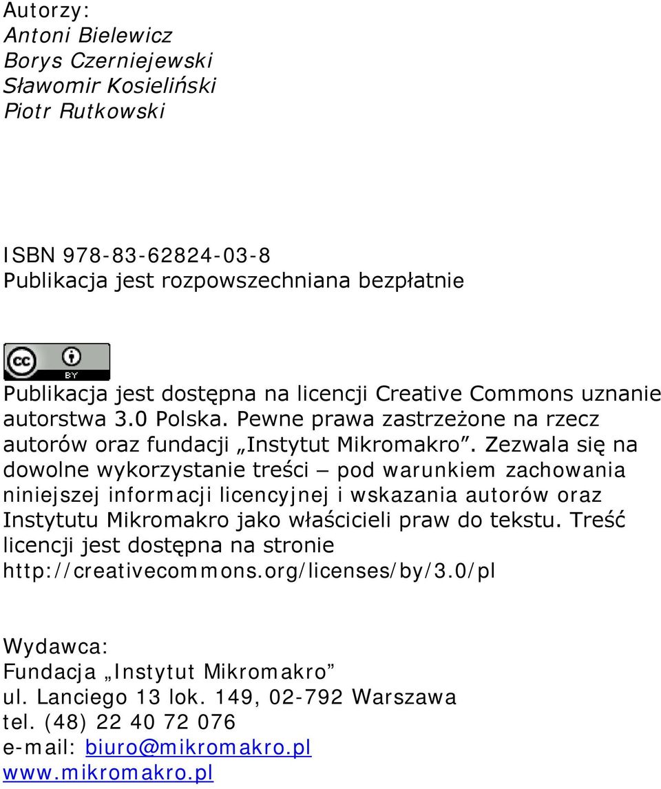 Zezwala się na dowolne wykorzystanie treści pod warunkiem zachowania niniejszej informacji licencyjnej i wskazania autorów oraz Instytutu Mikromakro jako właścicieli praw do tekstu.