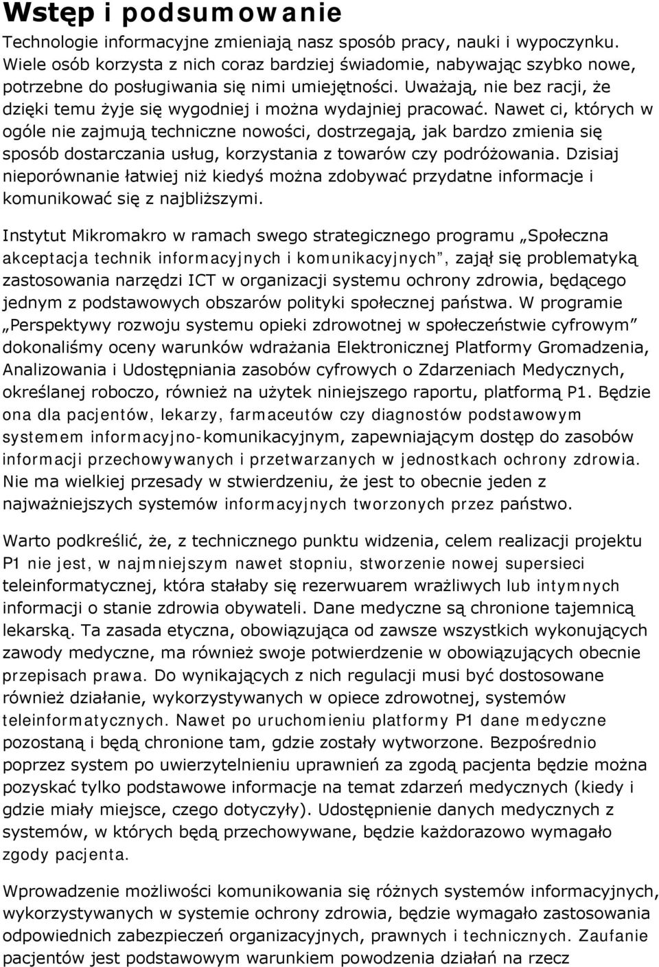 Uważają, nie bez racji, że dzięki temu żyje się wygodniej i można wydajniej pracować.