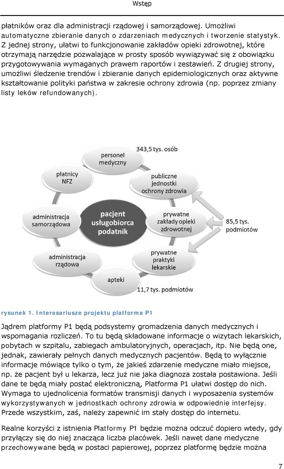 zestawień. Z drugiej strony, umożliwi śledzenie trendów i zbieranie danych epidemiologicznych oraz aktywne kształtowanie polityki państwa w zakresie ochrony zdrowia (np.