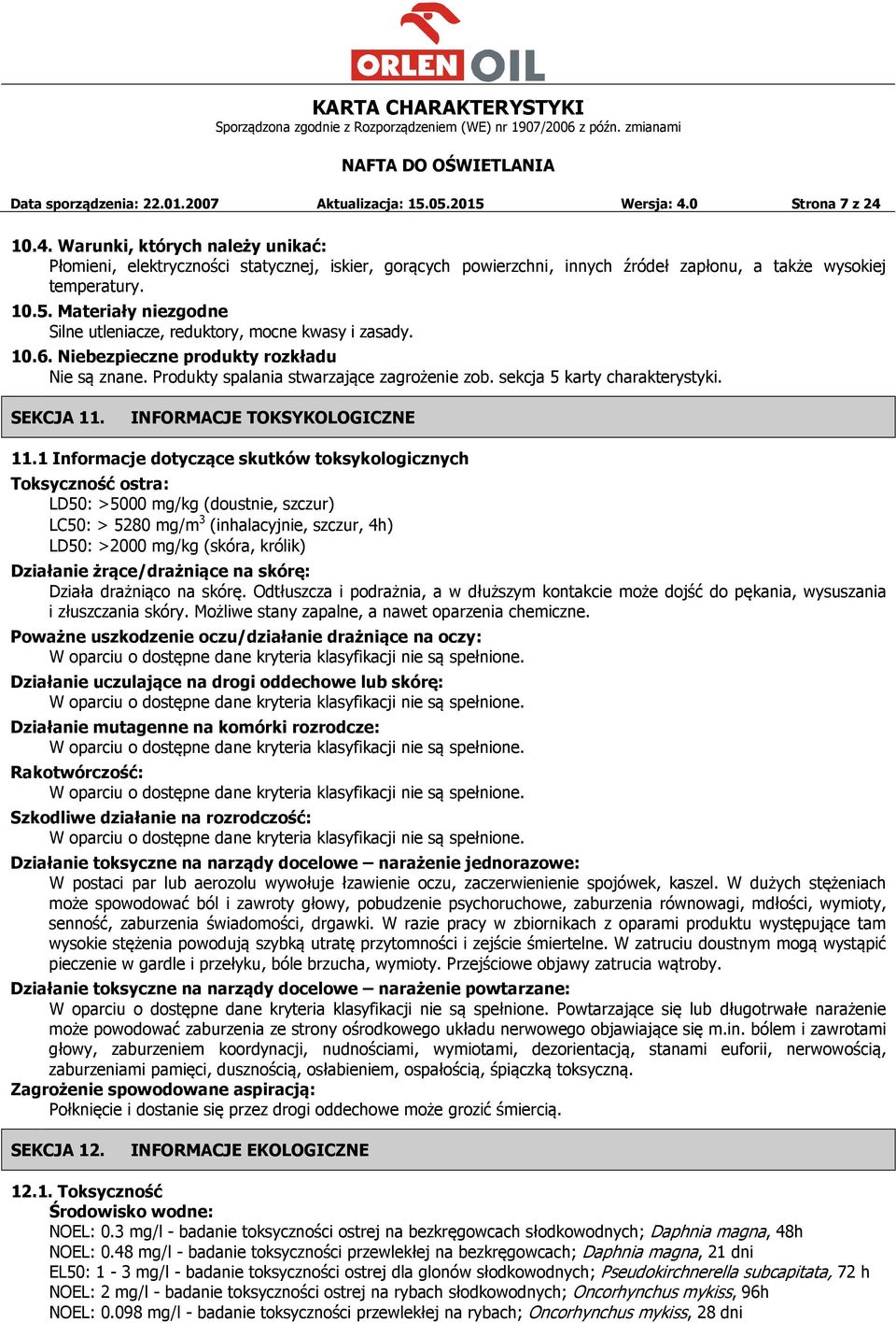 Materiały niezgodne Silne utleniacze, reduktory, mocne kwasy i zasady. 10.6. Niebezpieczne produkty rozkładu Nie są znane. Produkty spalania stwarzające zagrożenie zob. sekcja 5 karty charakterystyki.