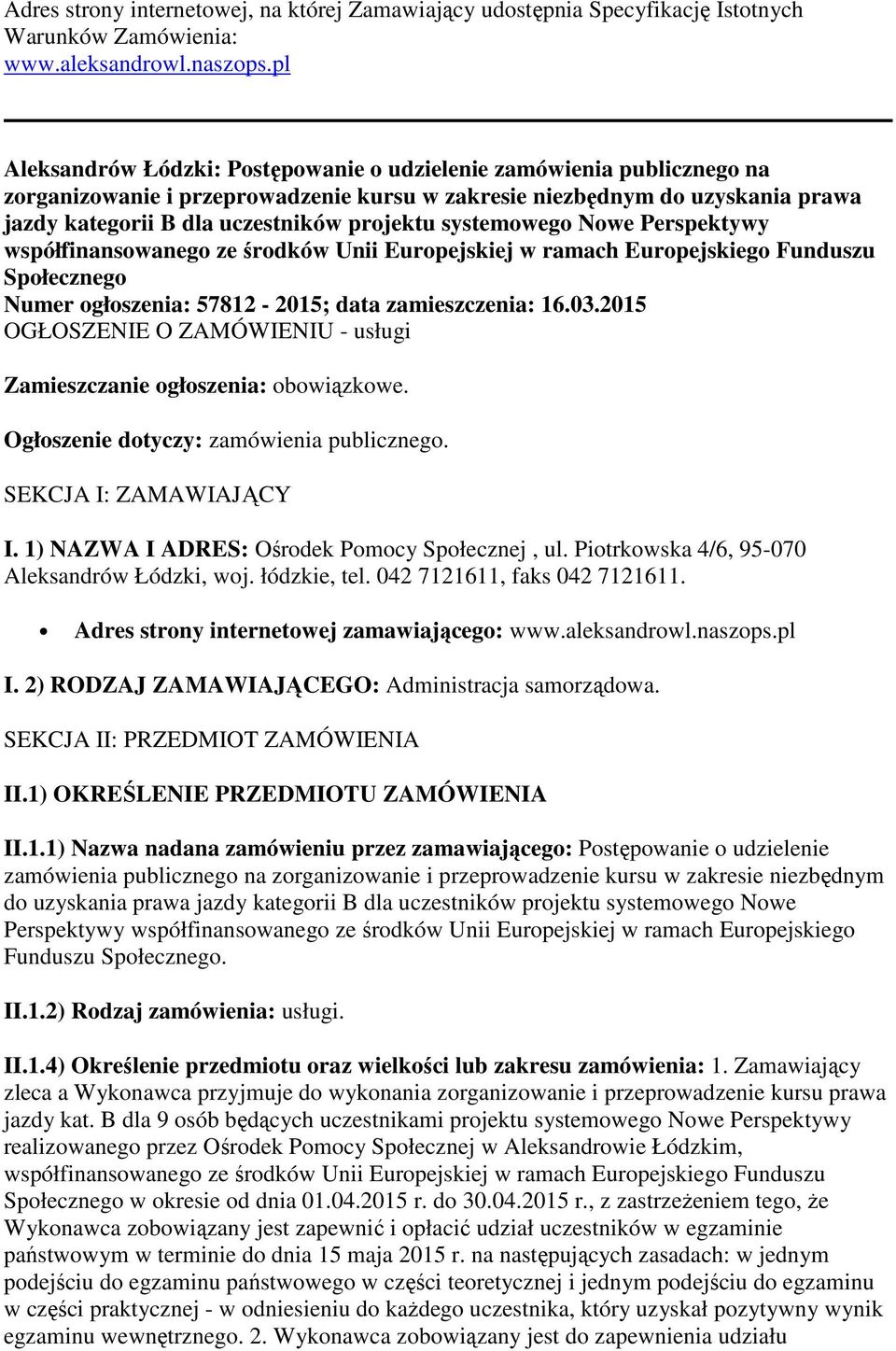 systemowego Nowe Perspektywy współfinansowanego ze środków Unii Europejskiej w ramach Europejskiego Funduszu Społecznego Numer ogłoszenia: 57812-2015; data zamieszczenia: 16.03.