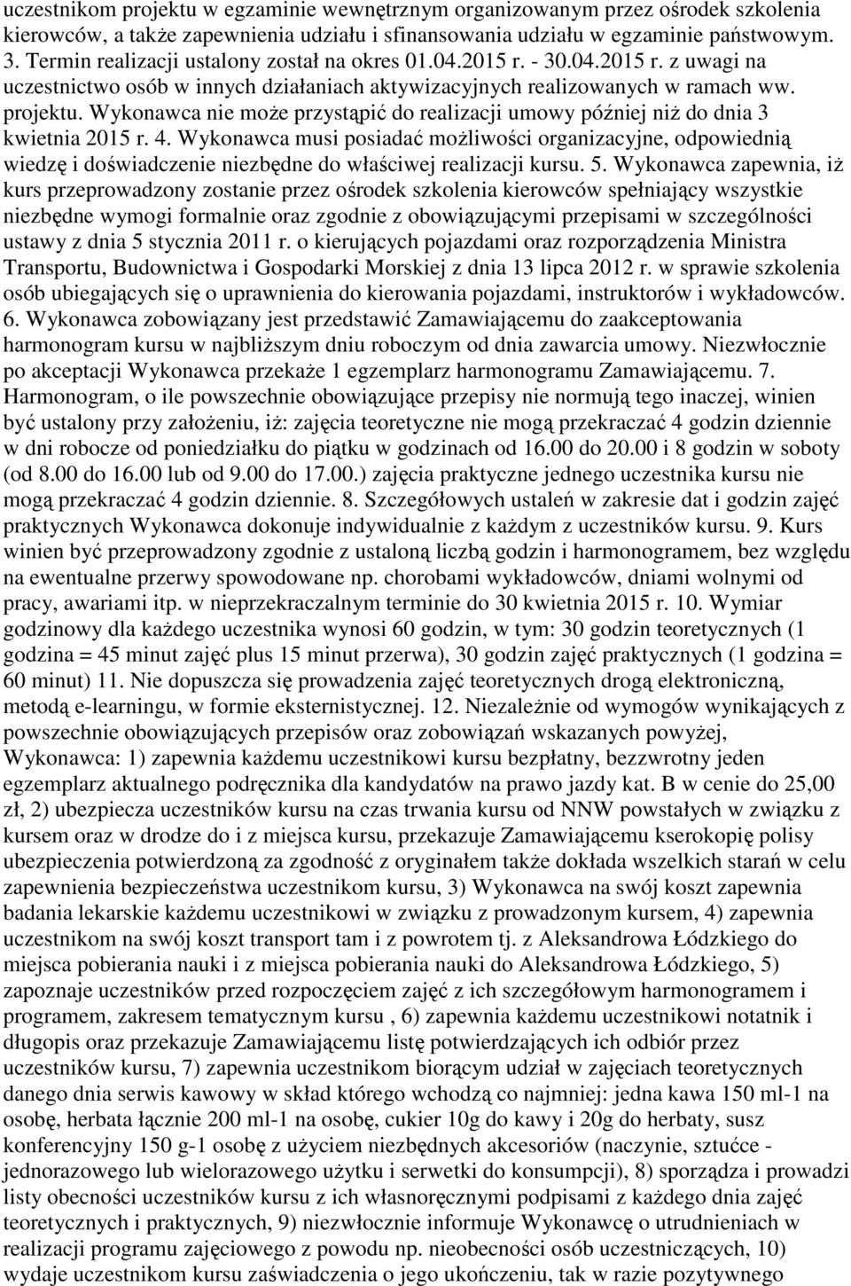 Wykonawca nie może przystąpić do realizacji umowy później niż do dnia 3 kwietnia 2015 r. 4.