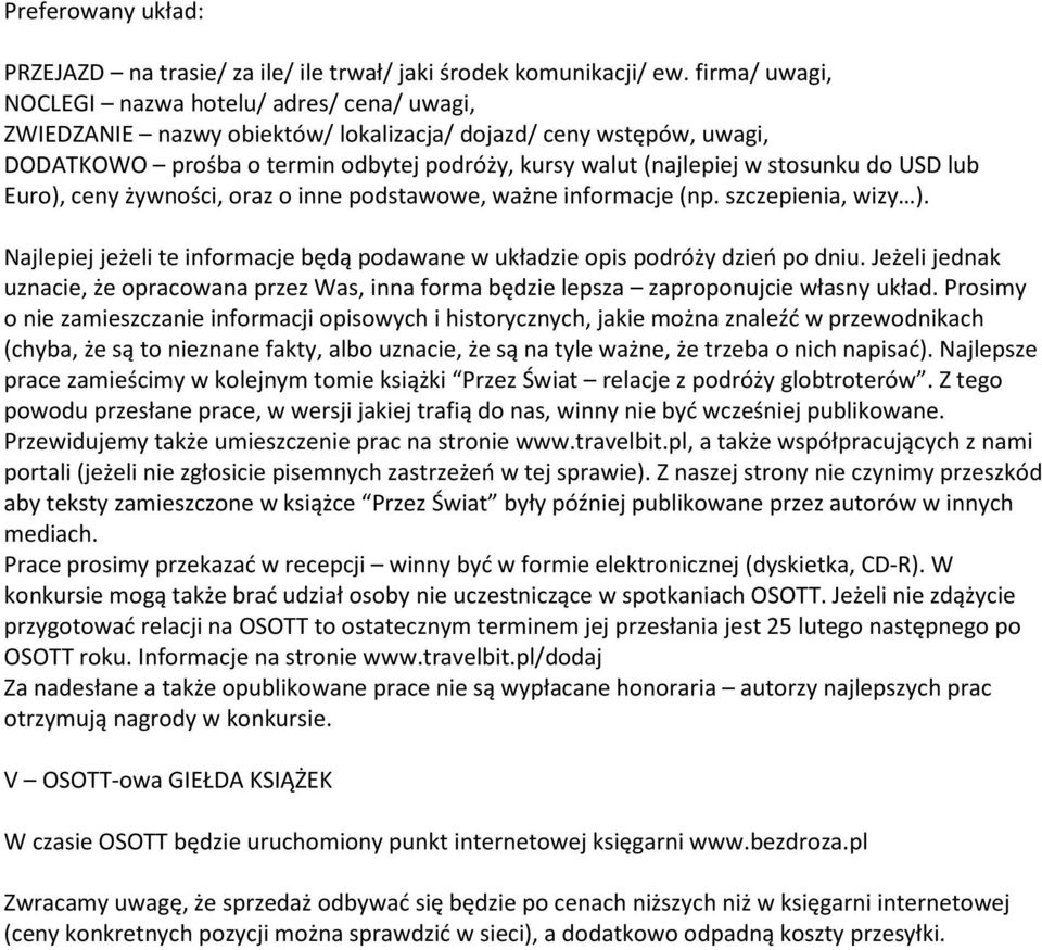 stosunku do USD lub Euro), ceny żywności, oraz o inne podstawowe, ważne informacje (np. szczepienia, wizy ). Najlepiej jeżeli te informacje będą podawane w układzie opis podróży dzień po dniu.