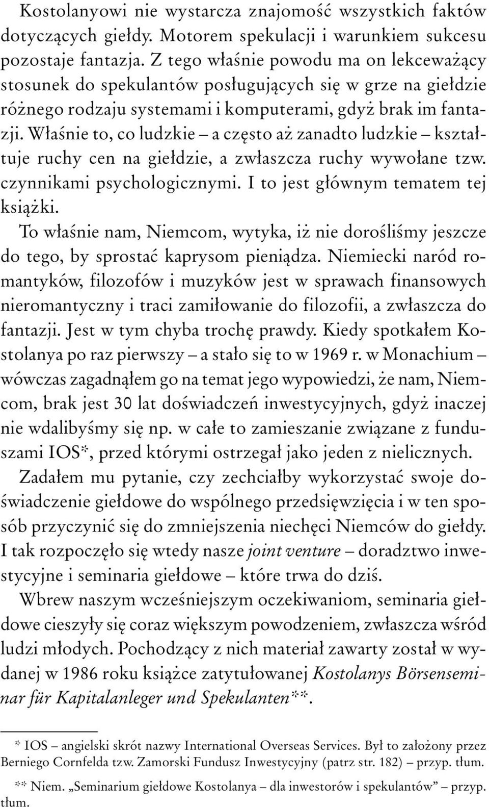 W³aœnie to, co ludzkie a czêsto a zanadto ludzkie kszta³tuje ruchy cen na gie³dzie, a zw³aszcza ruchy wywo³ane tzw. czynnikami psychologicznymi. I to jest g³ównym tematem tej ksi¹ ki.