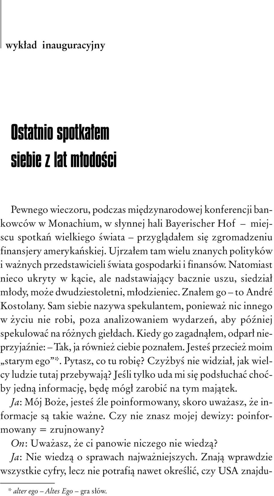 Natomiast nieco ukryty w k¹cie, ale nadstawiaj¹cy bacznie uszu, siedzia³ m³ody, mo e dwudziestoletni, m³odzieniec. Zna³em go to André Kostolany.