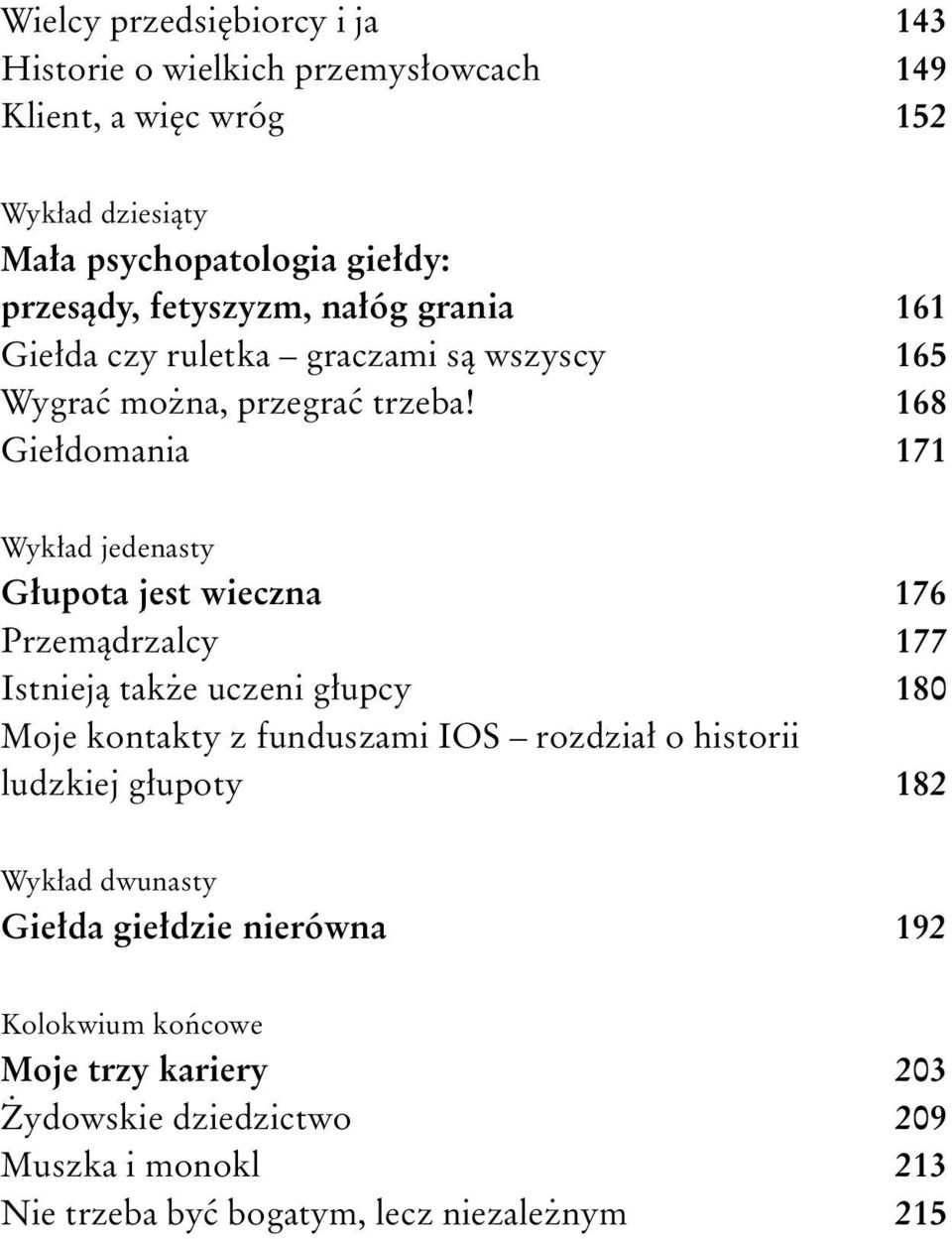 168 Gie³domania 171 Wyk³ad jedenasty G³upota jest wieczna 176 Przem¹drzalcy 177 Istniej¹ tak e uczeni g³upcy 180 Moje kontakty z funduszami IOS rozdzia³