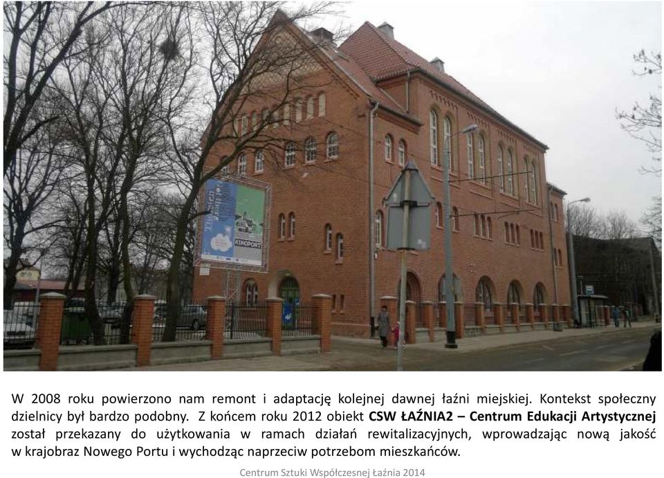 Z końcem roku 2012 obiekt CSW ŁAŹNIA2 Centrum Edukacji Artystycznej został przekazany do