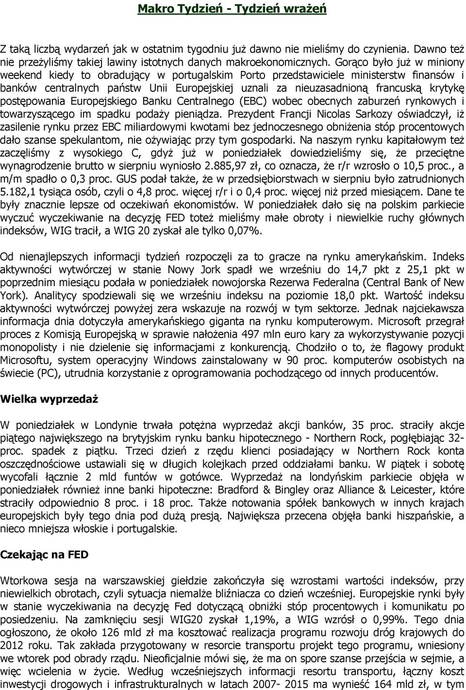 krytykę postępowania Europejskiego Banku Centralnego (EBC) wobec obecnych zaburzeń rynkowych i towarzyszącego im spadku podaŝy pieniądza.