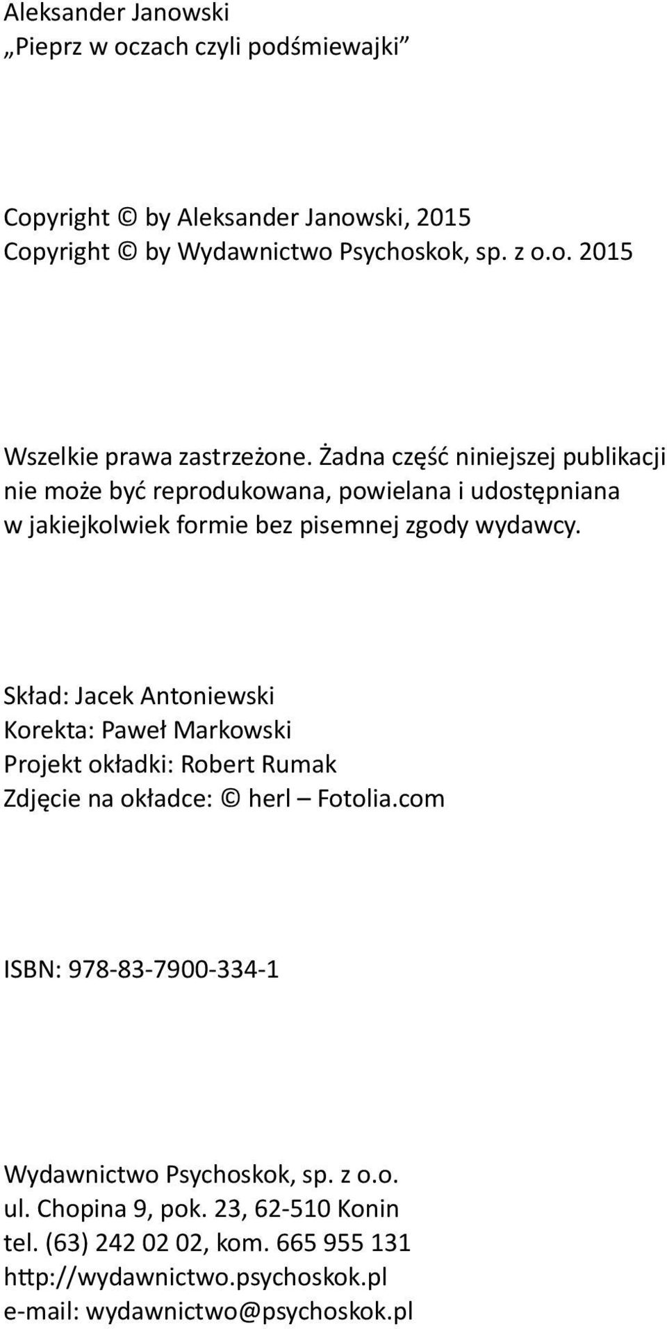 Skład: Jacek Antoniewski Korekta: Paweł Markowski Projekt okładki: Robert Rumak Zdjęcie na okładce: herl Fotolia.