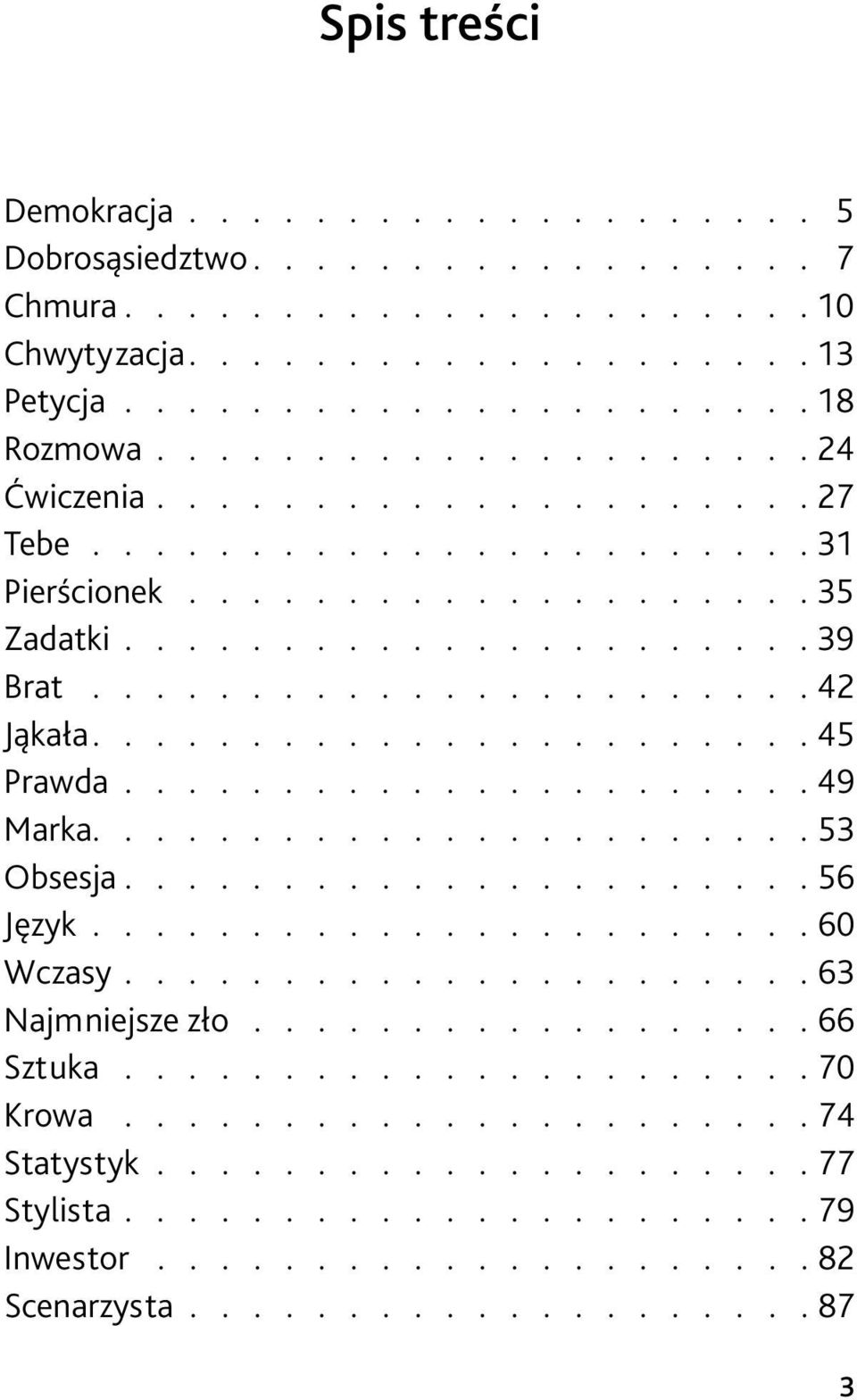 Prawda 49 Marka 53 Obsesja 56 Język 60 Wczasy 63 Najmniejsze zło.