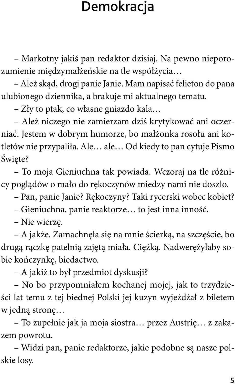 Jestem w dobrym humorze, bo małżonka rosołu ani kotletów nie przypaliła. Ale ale Od kiedy to pan cytuje Pismo Święte? To moja Gieniuchna tak powiada.